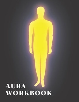 Paperback Aura Workbook: A Guided Journal designed to guide an aura reader through the process of reading the aura of a person - Can be used by Book