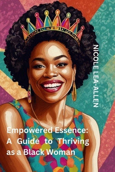 "Empowered Essence: A Guide to Thriving as a Black Woman"