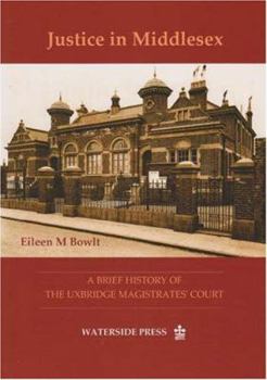 Paperback Justice in Middlesex: A Brief History of the Uxbridge Magistrates' Court Book