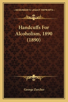 Paperback Handcuffs For Alcoholism, 1890 (1890) Book