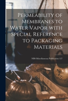 Paperback Permeability of Membranes to Water Vapor With Special Reference to Packaging Materials; NBS Miscellaneous Publication 127 Book