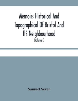 Paperback Memoirs Historical And Topographical Of Bristol And It'S Neighbourhood; From The Earliest Period Down To The Present Time (Volume I) Book