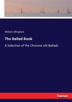 Paperback The Ballad Book: A Selection of the Choicest old Ballads Book