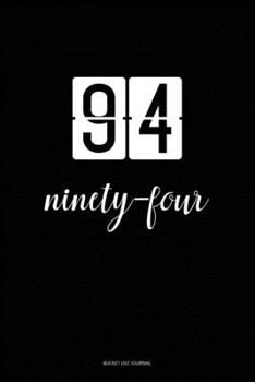 Bucket List Journal : ninety-four: 94 Birthday Presents. Unique  Birthday Gifts For men, women, daughter, son, girlfriend, boyfriend, appreciation for best friend.  6x9 inches Lined Pages