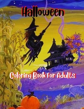 Paperback Halloween Coloring Book For Adults: ( 50 Halloween Coloring Pages For Kids And Adults. A Collection Of Fun And Cute Spooky Scary Thing) Book