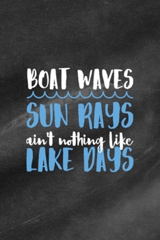 Paperback Boat Waves Sun Rays Ain't Nothing Like Lake Days: All Purpose 6x9 Blank Lined Notebook Journal Way Better Than A Card Trendy Unique Gift Black Texture Book