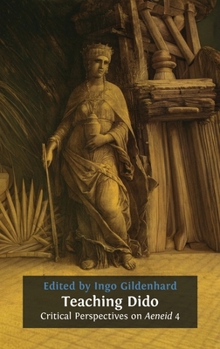 Teaching Dido: Critical Perspectives on Aeneid 4 (Classics Textbooks)