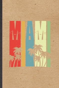 Miami: Funny Blank Lined Notebook/ Journal For Backpacking Tourist, World Traveler Visitor, Inspirational Saying Unique Special Birthday Gift Idea Modern 6x9 110 Pages