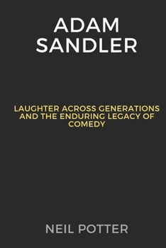 Paperback Adam Sandler: Laughter Across Generations and the Enduring Legacy of Comedy Book