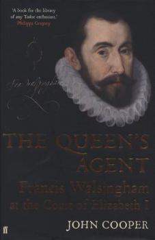 The Queen's Agent: Francis Walsingham at the Court of Elizabeth I