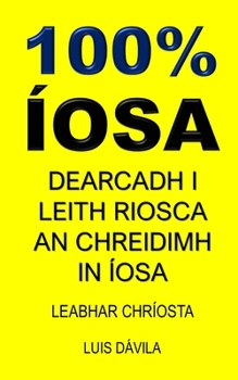 Paperback 100% Íosa: Dearcadh I Leith Riosca an Chreidimh in Íosa [Irish] Book