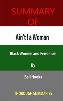 Paperback Summary of Ain't I a Woman: Black Women and Feminism By bell hooks Book