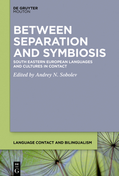 Hardcover Between Separation and Symbiosis: South Eastern European Languages and Cultures in Contact Book