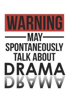 Warning May Spontaneously Talk About DRAMA Notebook DRAMA Lovers OBSESSION Notebook A beautiful: Lined Notebook / Journal Gift, , 120 Pages, 6 x 9 ... Personalized Journal, Customized Journa