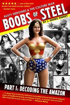 Paperback Boobs of Steel: Decoding the Amazon: Busty Heroines & the Culture War Book