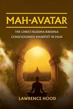 Paperback Mah-Avatar: The Christ/Buddha/Krishna Consciousness Manifest in Man Book