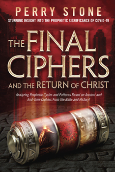 Paperback The Final Ciphers and the Return of Christ: Analyzing Prophetic Cycles and Patterns Based on Ancient and End-Time Ciphers from the Bible and History! Book