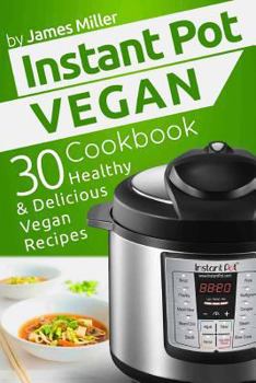 Paperback Instant Pot Vegan Cookbook: 30 Healthy & Delicious Vegan Recipes Book