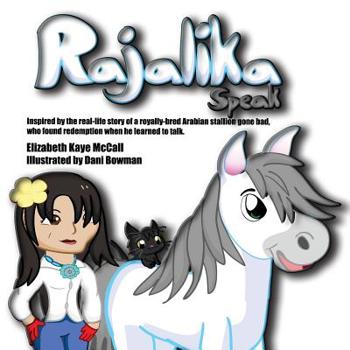 Paperback Rajalika Speak: Inspired by the real-life story of a royally-bred Arabian stallion gone bad, who found redemption when he learned to t Book