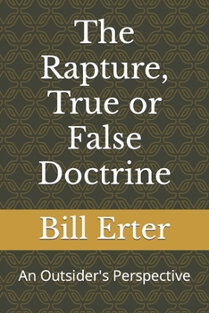 Paperback The Rapture, True or False Doctrine: An Outsider's Perspective Book