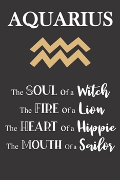 Paperback Aquarius: The Soul of a Witch - The Fire of a Lion - The Heart of a Hippie - The Mouth of a Sailor: Star Sign Journal, Notebook, Book