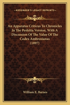 Paperback An Apparatus Criticus To Chronicles In The Peshitta Version, With A Discussion Of The Value Of The Codex Ambrosianus (1897) Book
