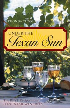 Paperback Under the Texan Sun: The Best Recipes from Lone Star Wineries Book
