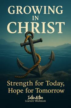 Paperback Growing in Christ - Strength for Today, Hope for Tomorrow: Interactive Bible Learning - Learners' Workbook Book
