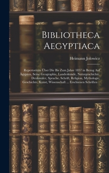 Hardcover Bibliotheca Aegyptiaca: Repertorium Über Die Bis Zum Jahre 1857 in Bezug Auf Ägypten, Seine Geographie, Landeskunde, Naturgeschichte, Denkmäle [German] Book