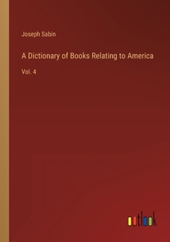 Paperback A Dictionary of Books Relating to America: Vol. 4 Book