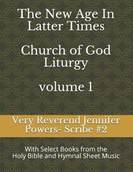 The New Age In Latter Times-Church of God Liturgy: With Select Books of the Holy Bible and Hymnal Sheet Music