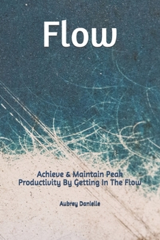 Paperback Flow: Achieve & Maintain Peak Productivity By Getting In The Flow Book