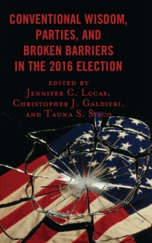 Paperback Conventional Wisdom, Parties, and Broken Barriers in the 2016 Election Book
