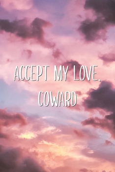 Accept My Love, Coward: Funny Couples Lovers Saying Lined Notebook Valentine's Day Journal Gift for Him/Her