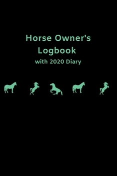 Paperback Horse Owner's Logbook with 2020 Diary: Ideal for horse owners and trainers to keep track of riding or training stats AND important dates Book