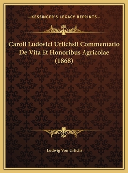 Caroli Ludovici Urlichsii Commentatio De Vita Et Honoribus Agricolae (1868)