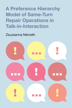 Hardcover A Preference Hierarchy Model of Same-Turn Repair Operations in Talk-In-Interaction Book