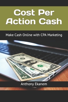 Paperback Cost Per Action Cash: Make Cash Online with CPA Marketing Book