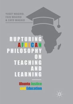 Paperback Rupturing African Philosophy on Teaching and Learning: Ubuntu Justice and Education Book