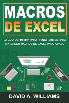 Paperback Macros De Excel: La guía definitiva para principiantes para aprender macros de Excel paso a paso (Libro En Español/Excel Macros Spanish [Spanish] Book