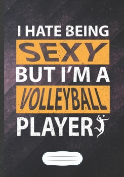 Paperback I Hate Being Sexy but I'm a Volleyball Player: Volleyball Blank Lined Notebook/ Journal, Writer Practical Record. Dad Mom Anniversay Gift. Thoughts Cr Book