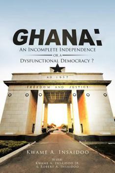 Paperback Ghana: An Incomplete Independence or a Dysfunctional Democracy? Book
