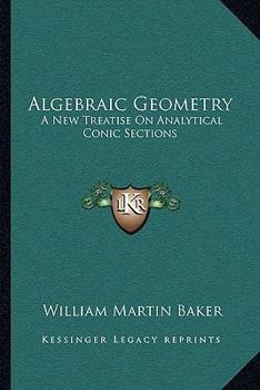Paperback Algebraic Geometry: A New Treatise On Analytical Conic Sections Book