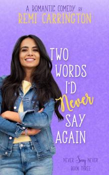 Two Words I'd Never Say Again - Book #3 of the Never Say Never