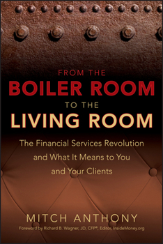 Hardcover From the Boiler Room to the Living Room: The Financial Services Revolution and What It Means to You and Your Clients Book