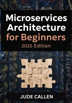 Paperback Microservices Architecture for Beginners (2025 Edition): A Beginner's Guide to Building Scalable and Modern Distributed Systems Book