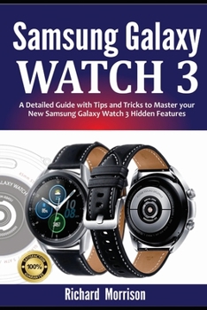 Paperback Samsung Galaxy Watch 3: A Detailed Guide with Tips and Tricks to Mastering your New Samsung Galaxy Watch 3 Hidden Features Book