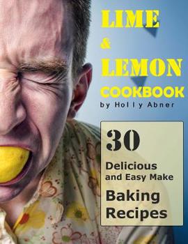 Paperback Lime and Lemon Cookbook: 30 Delicious and Easy Make Lime and Lemon Baking Recipes Book