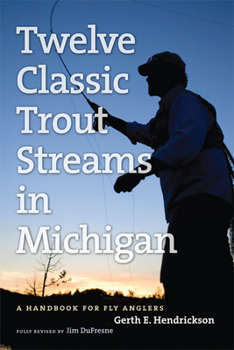 Paperback Twelve Classic Trout Streams in Michigan: A Handbook for Fly Anglers Book