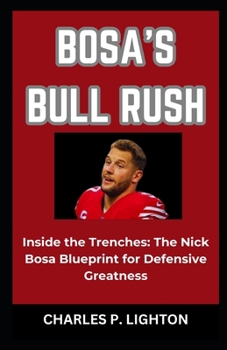 Paperback Bosa's Bull Rush: "Inside the Trenches: The Nick Bosa Blueprint for Defensive Greatness" Book